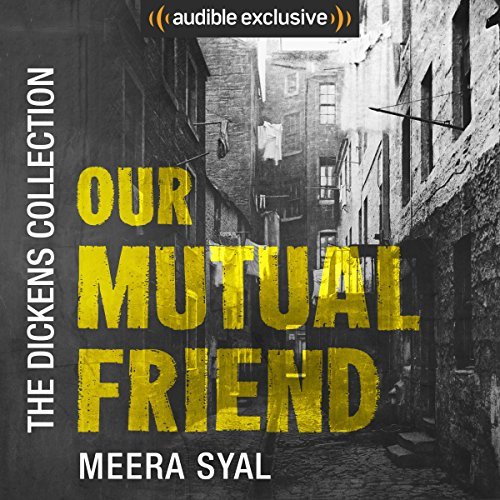 The image shows the Audible image for the cover of Our Mutual Friend by Charles Dickens, narrated by Meera Syal, with an introduction written and narrated by me.