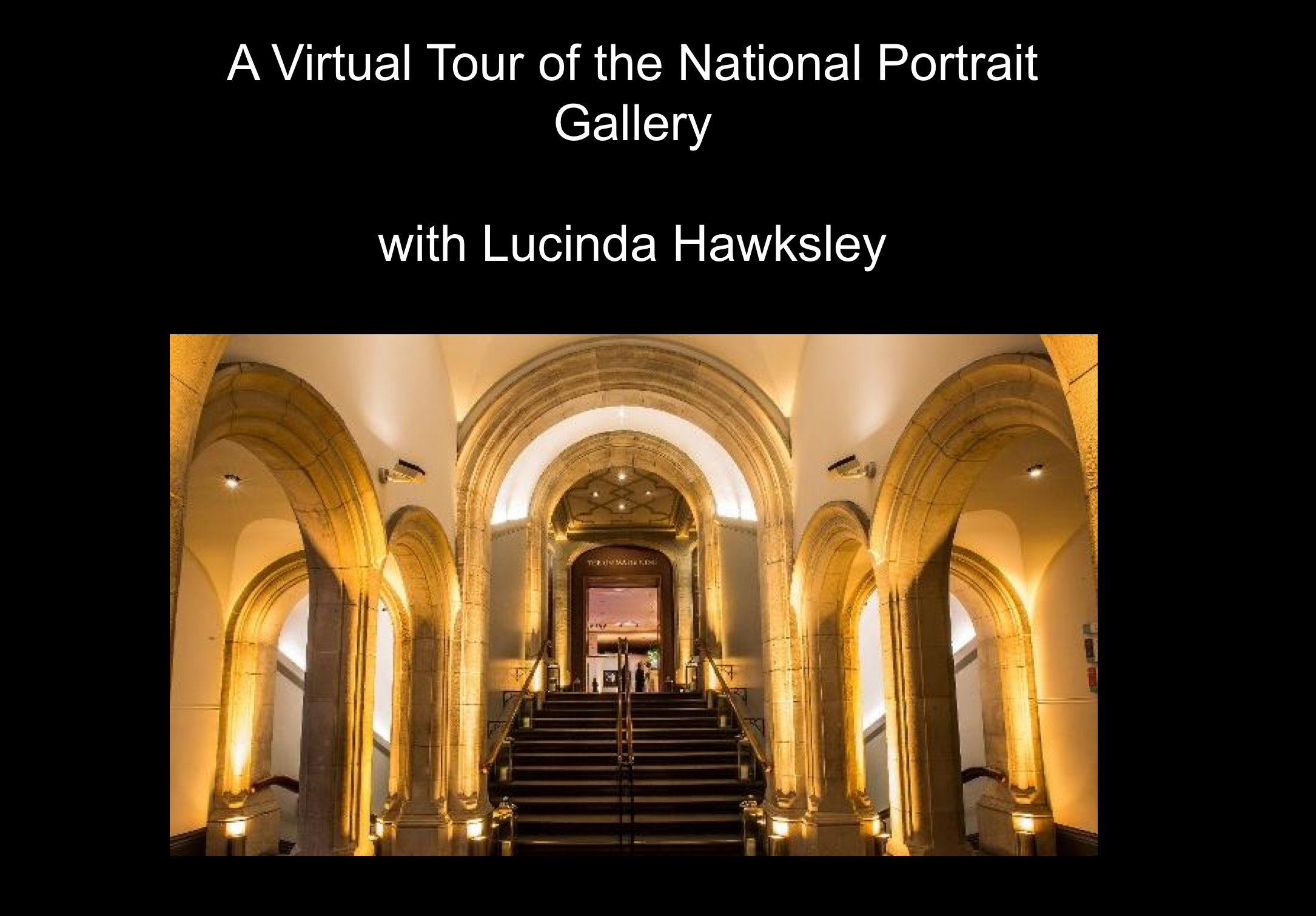  for my lecture: A Virtual Tour of the National Portrait Gallery in London. 