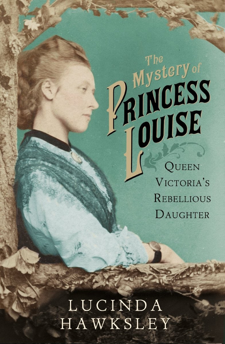 The Mystery of Princess Louise: Queen Victoria’s Rebellious Daughter